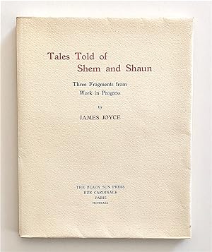 Tales Told of Shem and Shaun. Three Fragments From Work in Progress