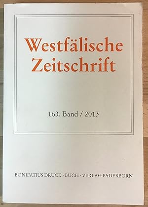 Westfälische Zeitschrift. 163. Band / 2013. Zeitschrift für vaterländische Geschichte und Altertu...
