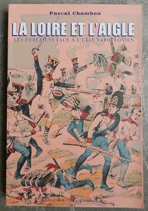 La Loire et l'aigle. Les foréziens face à l'Etat napoléonien.
