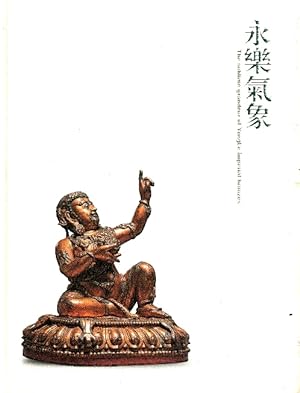 Yongle qi xiang = The Sublime Grandeur of Yongle Imperial Bronzes