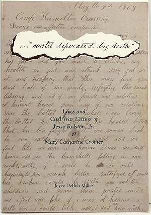 UNTIL SEPARATED BY DEATH: Lives and Civil War Letters of Jesse Rolston, Jr. & Mary Catharine Cromer