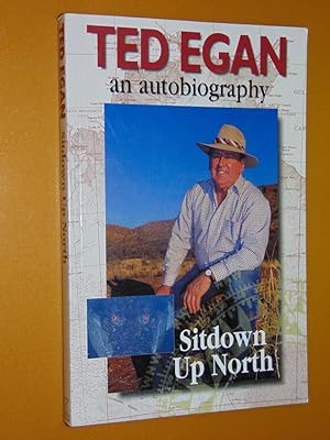 Sitdown Up North. Ted Egan an Autobiography