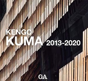 Kengo Kuma [2013-2020 = Kuma kengo sakuhinshu 2013-2020] / edited by Yoshio Futagawa ; text by Ke...