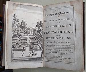 The Compleat Gard'ner: Or, Directions for Cultivating And Right Ordering Of Fruit-Gardens, And Ki...