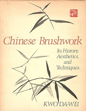 Chinese Brushwork: Its History, Aesthetics, and Techniques