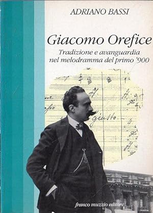 Giacomo Orefice : tradizione e avanguardia nel melodramma del primo '900