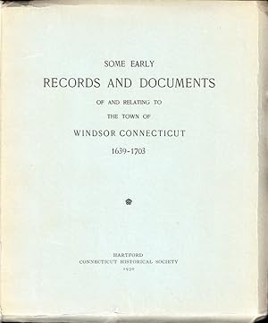 Some Early Records and Documents of and Relating to the Town of Windsor Connecticut 1639-1703