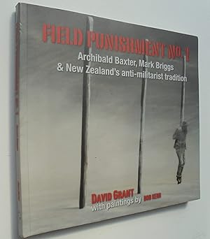 Field Punishment No. 1 - Archibald Baxter, Mark Briggs & New Zealand's Anti-Militarist Tradition