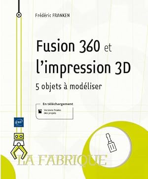 Fusion 360 et l'impression 3D : 5 objets à modéliser