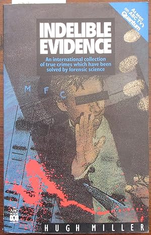 Indelible Evidence: An International Collection of True Crimes Which Have Been Solved by Forensic...