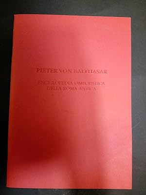 Pieter Von Balthasar. Enciclopedia omeopatica della Roma Antica. 2010