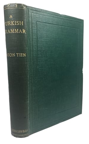 A Turkish Grammar, Containing also Dialogues and Terms Connected with the Army, Navy, Military Dr...
