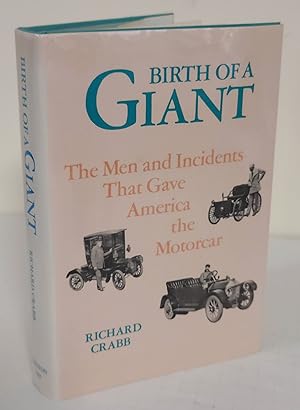 Birth of a Giant; the men and incidents that gave America the motorcar