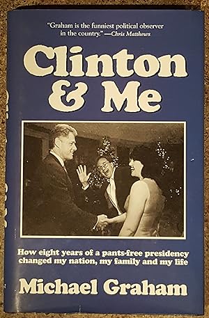 Clinton & Me: How Eight Years of a Pants-Free Presidency Changed My Nation, My Family and My Life