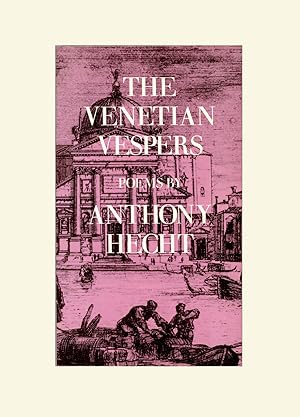 The Venetian Vespers, Poems by Anthony Hecht, Pulitzer Prize Winning Poet Laureate, 1984 Third Pr...
