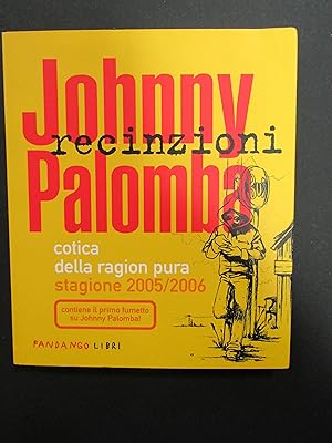 Palomba Johnny. Recinzioni. Cotica della ragion pura stagione 2005/2006. Fandango libri. 2006