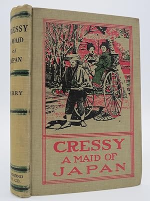 CRESSY. A MAID OF JAPAN. A STORY OF THE CONVERSION OF A HIGH CLASS GIRL TO CHRISTIANITY, SETTING ...