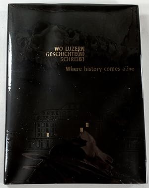 Wo Luzern Geschichte(n) Schreibt: Where History Comes Alive
