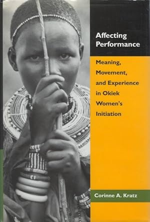 Affecting Performance: Meaning, Movement, and Experience in Okiek Women's Initiation