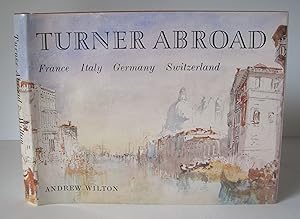 Turner Abroad: France, Italy, Germany, Switzerland.