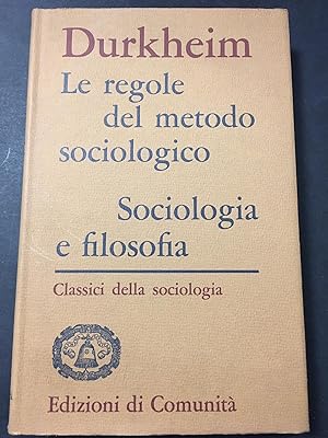Durkheim. Le regole del metodo sociologico. Sociologia e filosofia. Edizioni di comunità. 1963