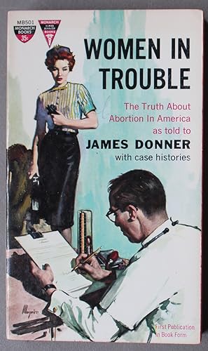 WOMEN IN TROUBLE. (Monarch Book # MB501) The Truth About Abortion in America as Told to James Don...