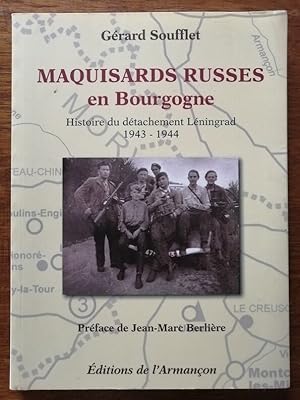 Maquisards russes en Bourgogne Histoire du détachement Léningrad 1943 1944 2016 - SOUFFLET Gérard...