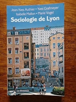 Sociologie de Lyon 2010 - AUTHIER Jean Yves et GRAFMEYER Yves et MALLON Isabelle et VOGEL Marie -...