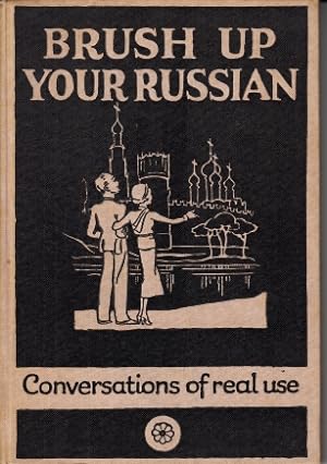 Brush up your Russian (Osvezhite svoy Russkiy). With illustrations by P.R. Ward. Conversations of...