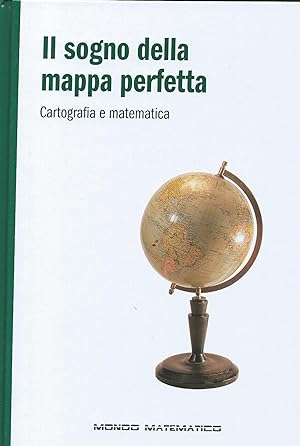 Il sogno della mappa perfetta - Cartografia e matematica - Mondo matematico