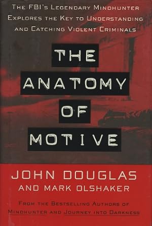The Anatomy of Motive: The FBI's Legendary Mindhunter Explores the Key to Understanding and Catch...