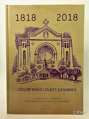 200 Ans D'historie, 1818-2018: ; L'église Dans L'ouest Canadien: Livre Souvenir Du Bicentenaire A...