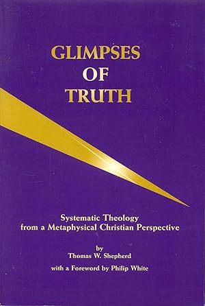 Glimpses of Truth: Systematic Theology from a Metaphysical Christian Perspective