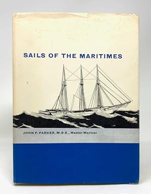 Sails of the Maritimes the Story of Three-and Four-Masted Cargo Schooners of Atlantic Canada 1859...