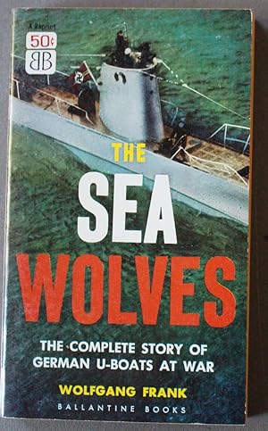 THE SEA WOLVES. - Complete Story of German U-Boats at War. (Ballantine Book # F258 );