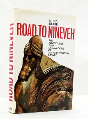 Road to Nineveh : The Adventures and Excavations of Sir Austen Henry Layard