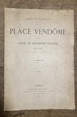 Note historique sur la Place Vendôme et sur l'Hôtel du Gouverneur Militaire de Paris (Sis au numé...