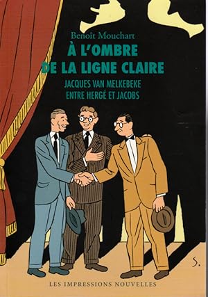 A l'ombre de la ligne claire. Jacques Van Melkebeke, entre Hergé et Jacobs.Nouvelle version revue...