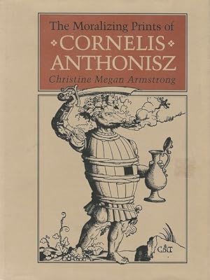 The Moralizing Prints of Cornelis Anthonisz