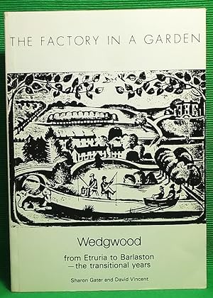 The Factory in a Garden : Wedgwood from Etruria to Barlaston - the Transitional Years