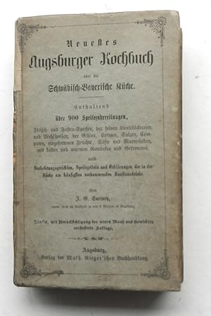 Neuestes Augsburger Kochbuch oder die Schwäbisch-Bayerische Küche. Enthaltend über 900 Speisezube...