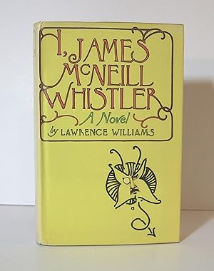 I, James McNeill Whistler, A Biographical Novel of the Great Artist by Lawrence Williams, 1972 Fi...