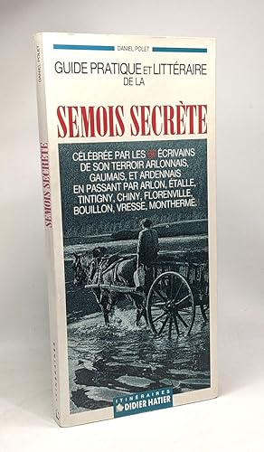 Guide pratique et littéraire de la semois secrète