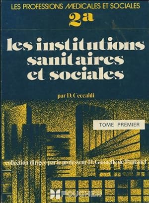 Les institutions sanitaires et sociales Tome I - Dominique Ceccaldi