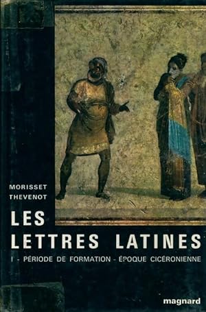 Les lettres latines Tome I : P riode de formation - Eopque cic ronienne - G. Th venot