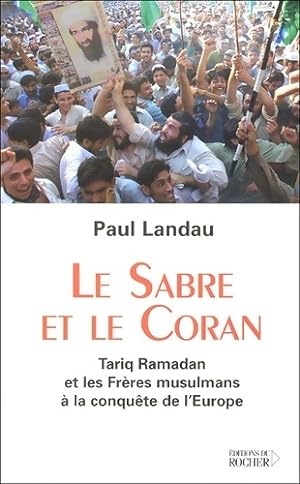 Le sabre et le coran. Tariq Ramadan et les fr res musulmans   la conqu te de l'Europe - Paul Landau