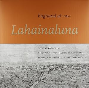 Engraved at Lahainaluna: A History of Printmaking by Hawaiians at the Lahainaluna Seminary, 1834-...