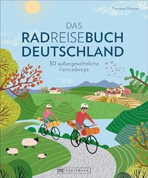 Das Radreisebuch Deutschland : 30 außergewöhnliche Fernradwege