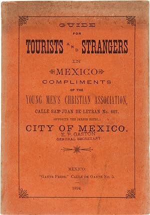 GUIDE FOR TOURISTS AND STRANGERS IN MEXICO. COMPLIMENTS OF THE YOUNG MEN'S CHRISTIAN ASSOCIATION....