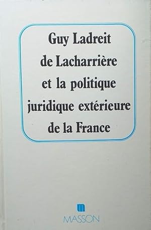 Guy ladreit de lacharriere et la politique juridique exterieure de la France